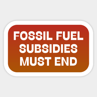 Fossil Fuel Subsidies Must End Sticker